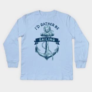 I'd Rather Be Sailing Kids Long Sleeve T-Shirt